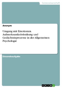 Cover Umgang mit Emotionen. Aufmerksamkeitslenkung und Gedächtnisprozesse in der Allgemeinen Psychologie