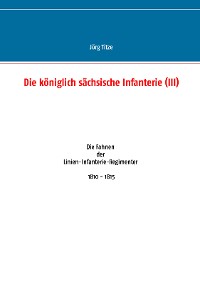 Cover Die königlich sächsische Infanterie (III)
