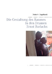 Cover Die Gestaltung des Raumes in den Dramen Ernst Barlachs