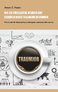 Cover Wie Sie einzigartig werden und dadurch Ihren Traumjob bekommen