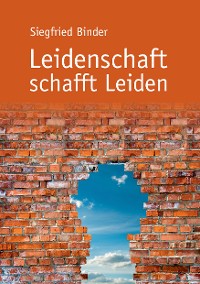 Cover Leidenschaft schafft Leiden