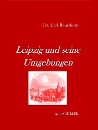 Cover Leipzig und seine Umgebungen - mit Rücksicht auf ihr historisches Interesse.