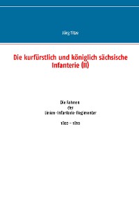 Cover Die kurfürstlich und königlich sächsische Infanterie (II)
