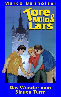 Cover Tore, Milo & Lars - Das Wunder vom Blauen Turm