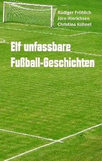 Cover Elf unfassbare Fußball-Geschichten