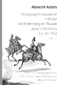 Cover Albrecht Adam - Voyage pittoresque et militaire de Willenberg en Prusse jusqu’à Moscou fait en 1812 - Teil 1 -