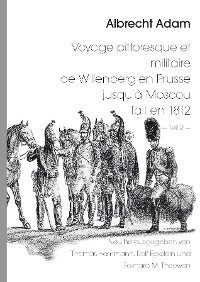 Cover Albrecht Adam - Voyage pittoresque et militaire de Willenberg en Prusse jusqu’à Moscou fait en 1812 - Teil 2 -