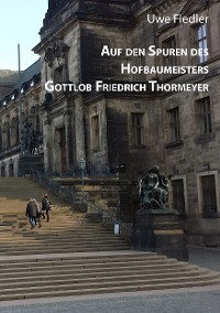 Cover Auf den Spuren des Hofbaumeisters Gottlob Friedrich Thormeyer