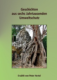 Cover Geschichten aus sechs Jahrtausenden Umweltschutz