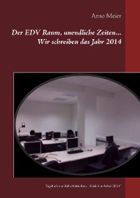 Cover Der EDV Raum, unendliche Zeiten... Wir schreiben das Jahr 2014
