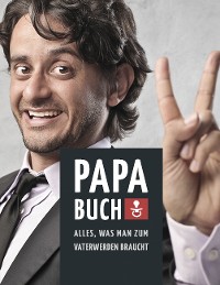 Cover Papa Buch: Alles, was man zum Vater werden braucht