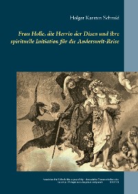 Cover Frau Holle, die Herrin der Disen und ihre spirituelle Initiation für die Anderswelt-Reise