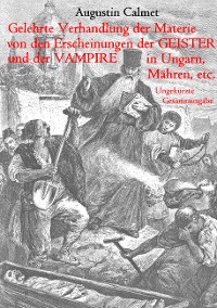 Cover Gelehrte Verhandlung der Materie von den Erscheinungen der Geister, und der Vampire in Ungarn, Mähren, etc.