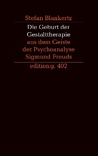 Cover Die Geburt der Gestalttherapie aus dem Geiste der Psychoanalyse Sigmund Freuds