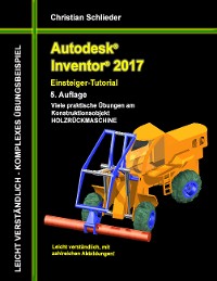 Cover Autodesk Inventor 2017 - Einsteiger-Tutorial Holzrückmaschine