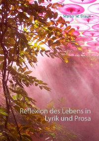 Cover Reflexion des Lebens in Lyrik und Prosa