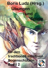 Cover Übungen und Spiele für den traditionell-intuitiven Bogenschützen Band 2