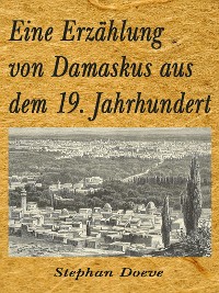 Cover Eine Erzählung von Damaskus aus dem 19. Jahrhundert