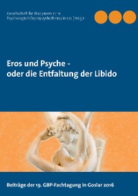 Cover Eros und Psyche - oder die Entfaltung der Libido
