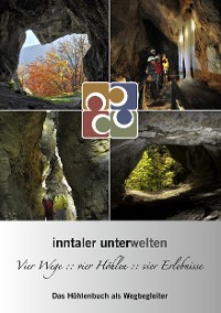Cover Inntaler Unterwelten - Vier Wege :: vier Höhlen :: vier Erlebnisse