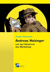 Cover Andreas Holzinger und das Geheimnis des Marketings