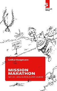 Cover Mission Marathon: Wie ich kein Superläufer wurde