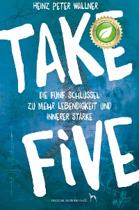 Cover Take Five - Die fünf Schlüssel zu mehr Lebendigkeit und innerer Stärke