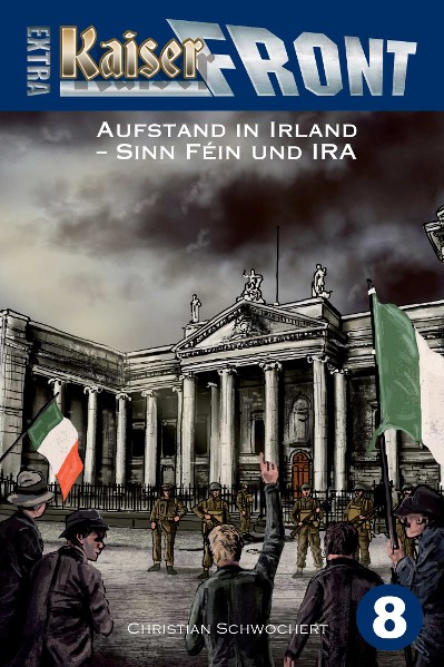 KAISERFRONT Extra, Band 8: Aufstand in Irland – Sinn Féin und IRA