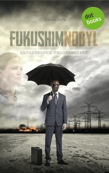 Fukushimnobyl: Katastrophe programmiert