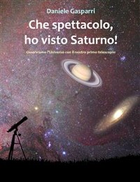 Cover Che spettacolo, ho visto Saturno! Guida del cielo per giovani e adulti