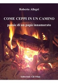 Cover COME CEPPI IN UN CAMINO  Poesie di un papà innamorato