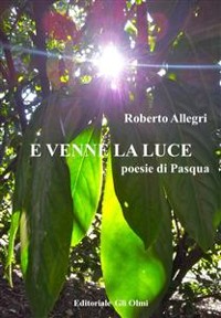 Cover E VENNE LA LUCE Poesie di Pasqua