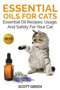 Cover Essential Oils For Cats: Essential Oil Recipes, Usage, And Safety For Your Cat