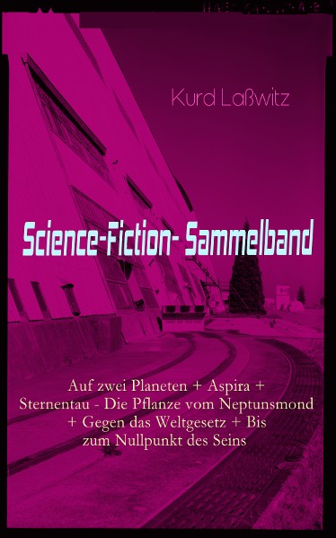 Science-Fiction- Sammelband: Auf zwei Planeten + Aspira + Sternentau - Die Pflanze vom Neptunsmond + Gegen das Weltgesetz + Bis zum Nullpunkt des Seins