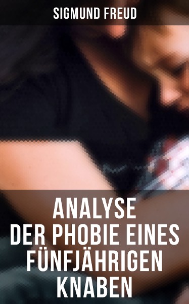 Sigmund Freud: Analyse der Phobie eines fünfjährigen Knaben