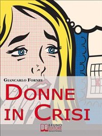 Cover Donne in Crisi. Come Tornare a Sorridere, a Piacersi, a Riappropriarsi della Propria Vita. (Ebook Italiano - Anteprima Gratis)