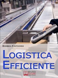 Cover Logistica Efficiente. Rendere più Competitiva la Tua Impresa Ottimizzando Stoccaggio, Distribuzione e Consegna. (Ebook Italiano - Anteprima Gratis)