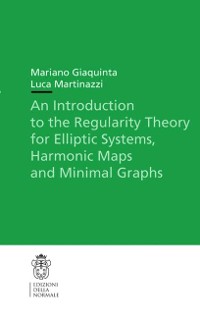 Cover An Introduction to the Regularity Theory for Elliptic Systems, Harmonic Maps and Minimal Graphs