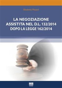Cover La negoziazione assistita nel D.L. 132/2014 dopo la legge 162/2014