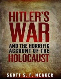 Cover Hitler's War and the Horrific Account of the Holocaust 
