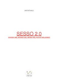 Cover Sesso 2.0  Viaggio nel mondo del sesso nel nuovo millennio
