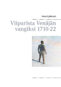 Cover Viipurista Venäjän vangiksi 1710-22