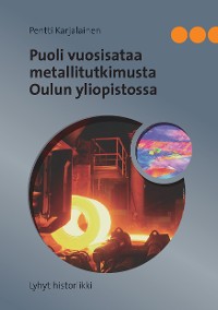 Cover Puoli vuosisataa metallitutkimusta Oulun yliopistossa