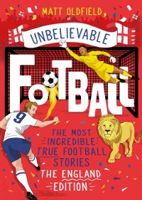 Cover Most Incredible True Football Stories - The England Edition