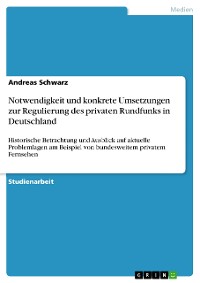 Cover Notwendigkeit und konkrete Umsetzungen zur Regulierung des privaten Rundfunks in Deutschland