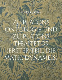 Cover Zu Platons Ontologie und zu Platons Theaitetos (erster Teil, die math. Dynameis)