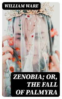 Cover Zenobia; or, the Fall of Palmyra