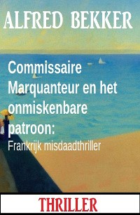 Cover Commissaire Marquanteur en het onmiskenbare patroon: Frankrijk misdaadthriller