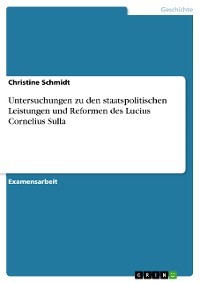 Cover Untersuchungen zu den staatspolitischen Leistungen und Reformen des Lucius Cornelius Sulla