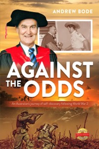 Cover AGAINST THE ODDS : An Australian's journey of self-discovery following World War 2